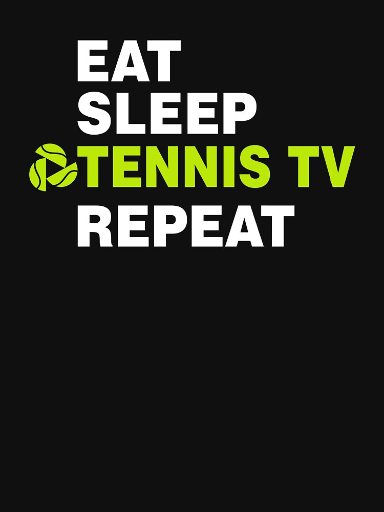 Eat Sleep Tennis TV Repeat by moabeArtistic
