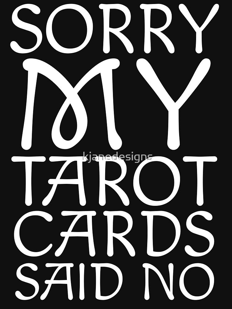 Sorry My Tarot Cards Said No by kjanedesigns