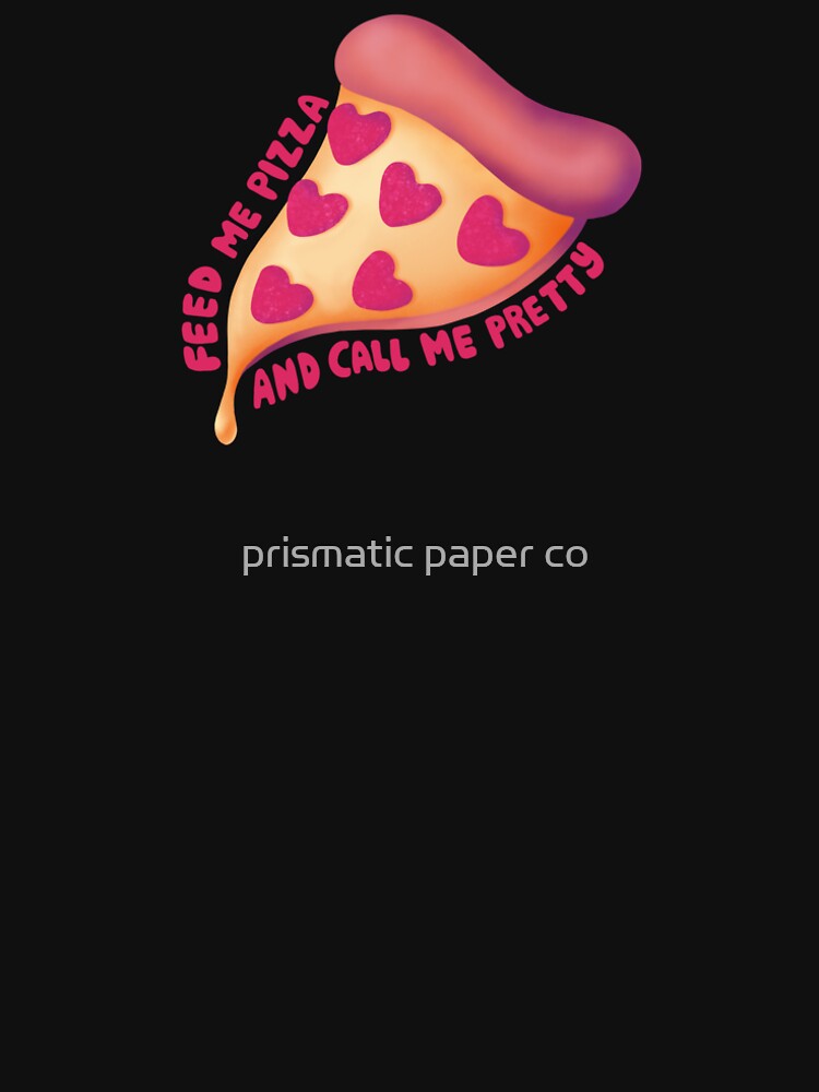 feed me pizza and call me pretty by prismatic paper co