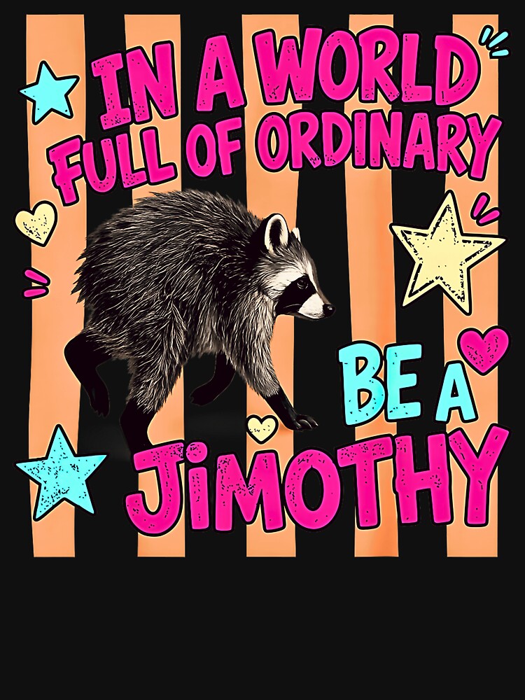In A World Full Of Ordinary Be A Jimothy Viral Raccoon Meme by NinigFox