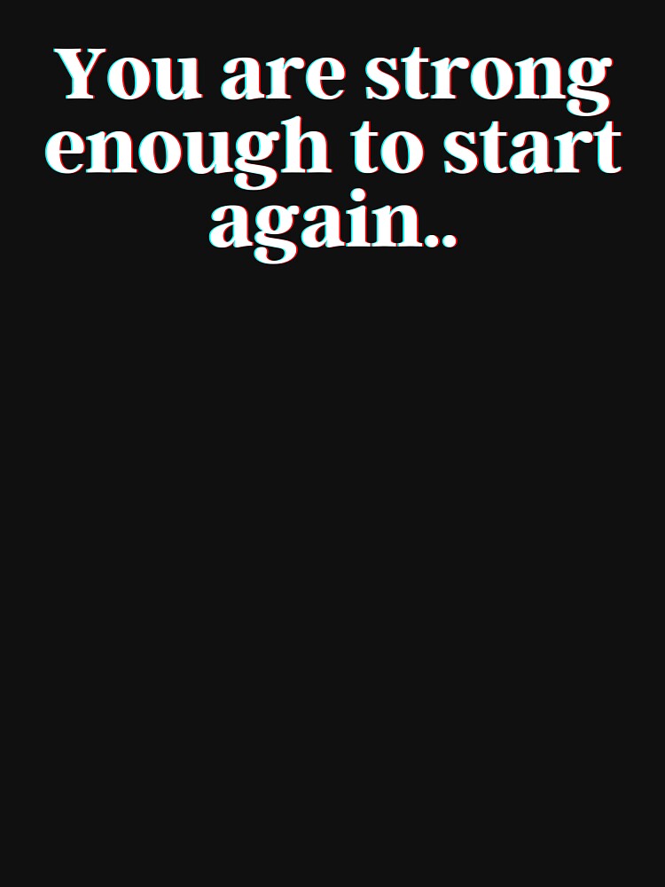 You are strong enough to start again. by PostiveText