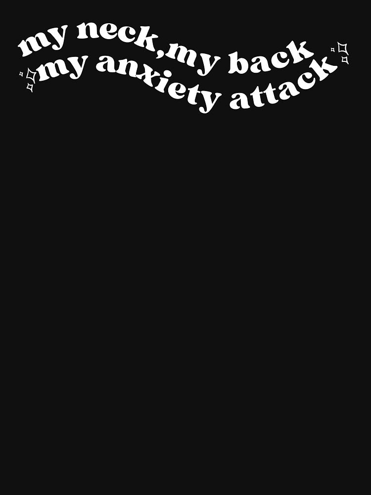 My neck My Back My Anxiety Attack by Thatgirlemu