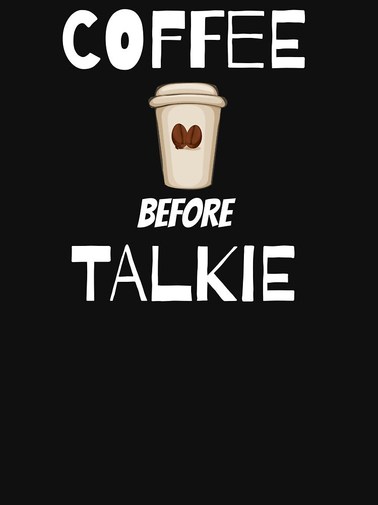 Coffee before talkie by Texty-Tshirts