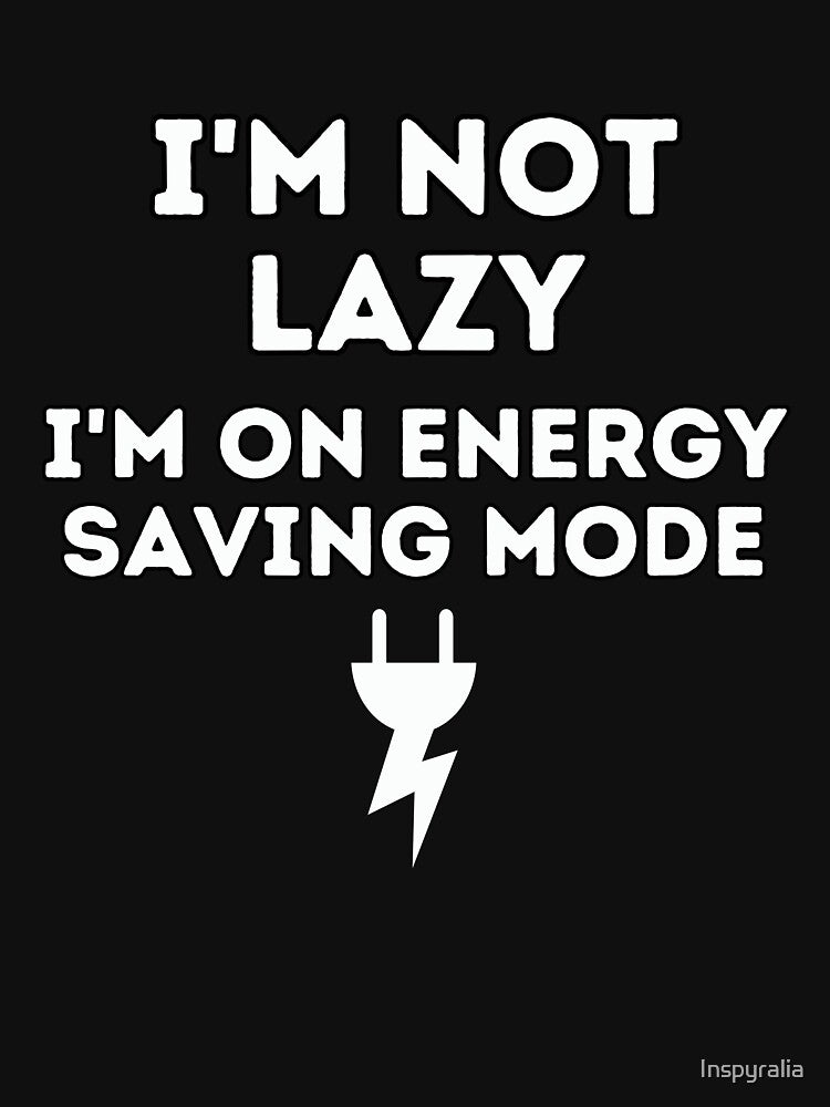 I'm not lazy I'm on energy saving mode by Inspyralia