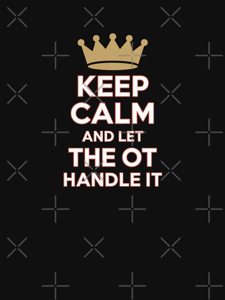 Keep Calm and Let the OT Handle It by theartfulaspie