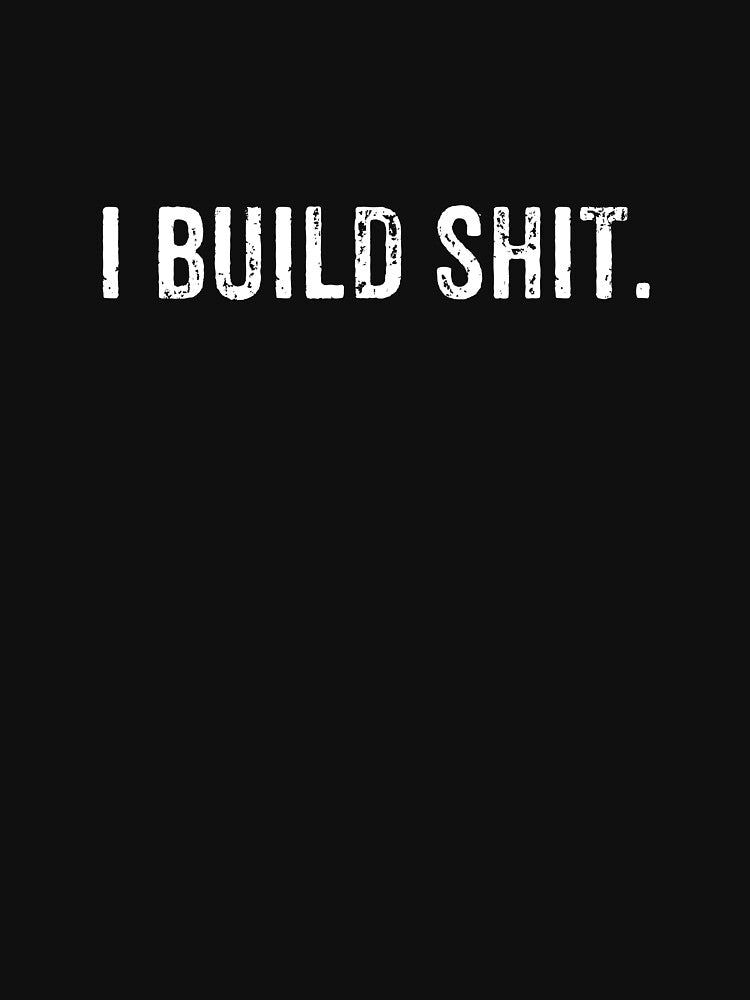 I build shit - Builders Carpenters Fabricators Gift by malicaferrha