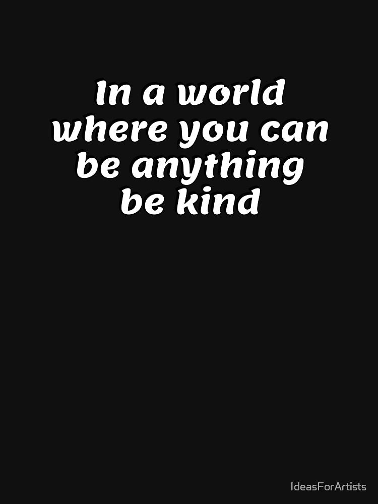 In a world where you can be anything be kind - kindness quotes by Inspirationmotivation