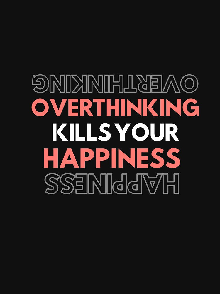 Warning OVERTHINKING KILLS YOUR HAPPINESS - funny upside down quote by MiKy1997