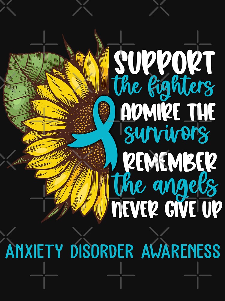 Anxiety Disorder Awareness - Support the Fighters Admire the Survivors Remember the Angels Never Give Up by whlrcheryl