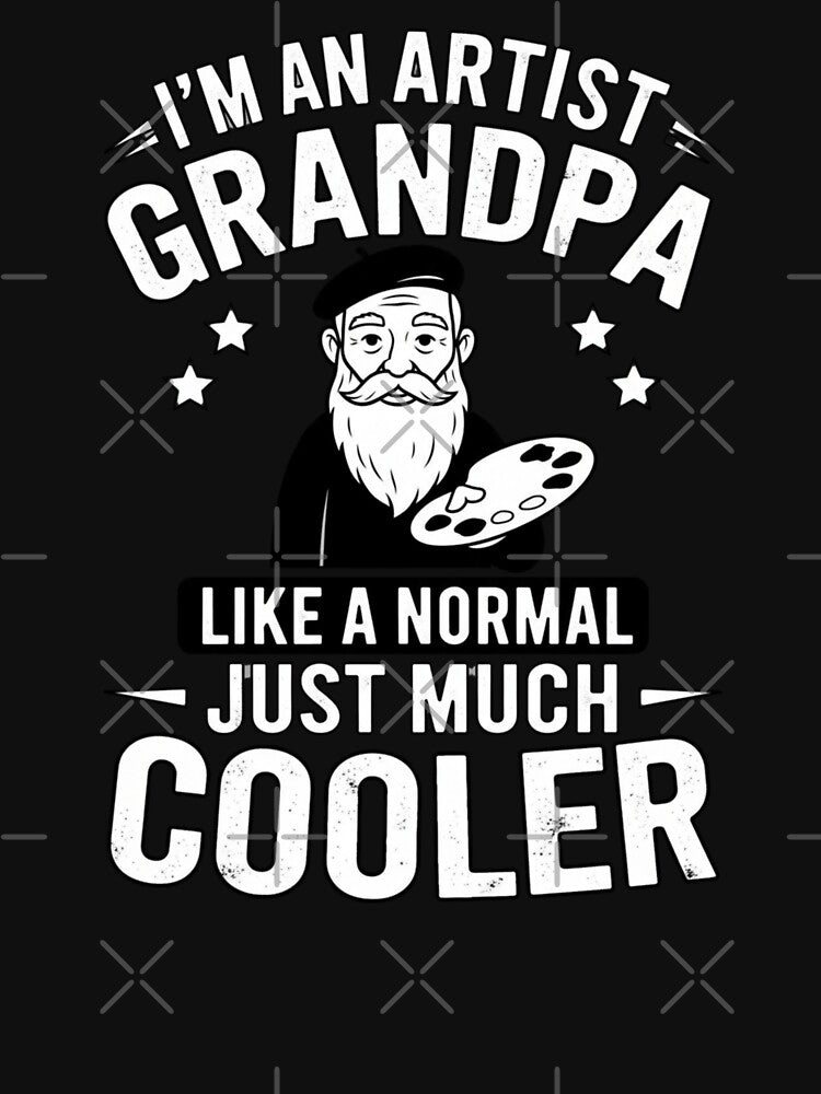 I'm An Artist Grandpa Like A Normal Just Much Cooler by Gogetgiggles