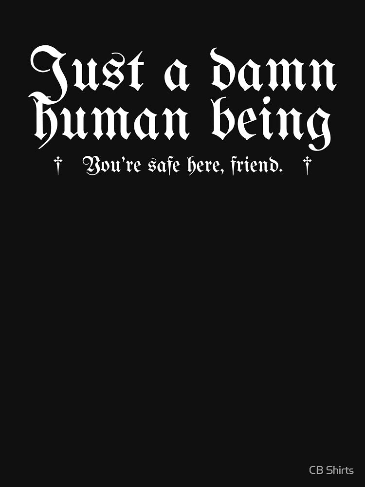 Just a damn human being by CB Shirts