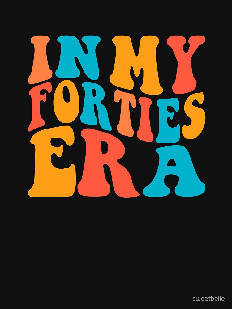 In My Forties Era Colorful Text by sweetbelle