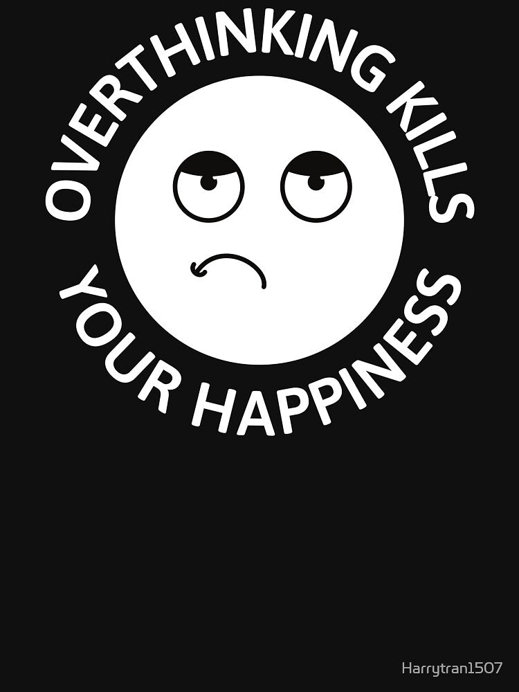 Overthinking kills your Happiness by Harrytran1507