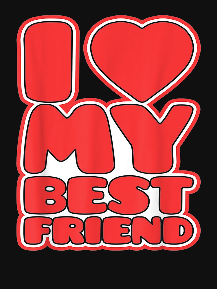 I Love My Best Friend Gift by mchargue12