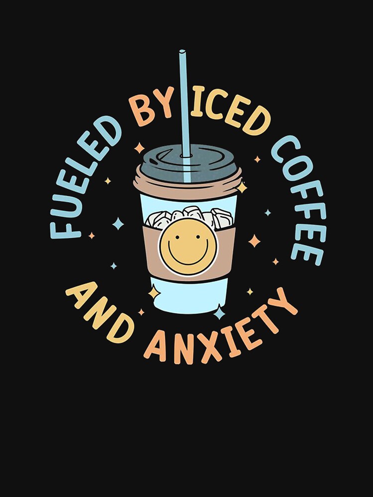 Fueled By Iced Coffee And Anxiety by salazarcreep