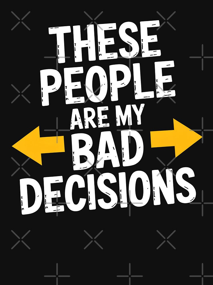 These People Are My Bad Decisions Funny Best Friend Group Gift by Say It With Ink