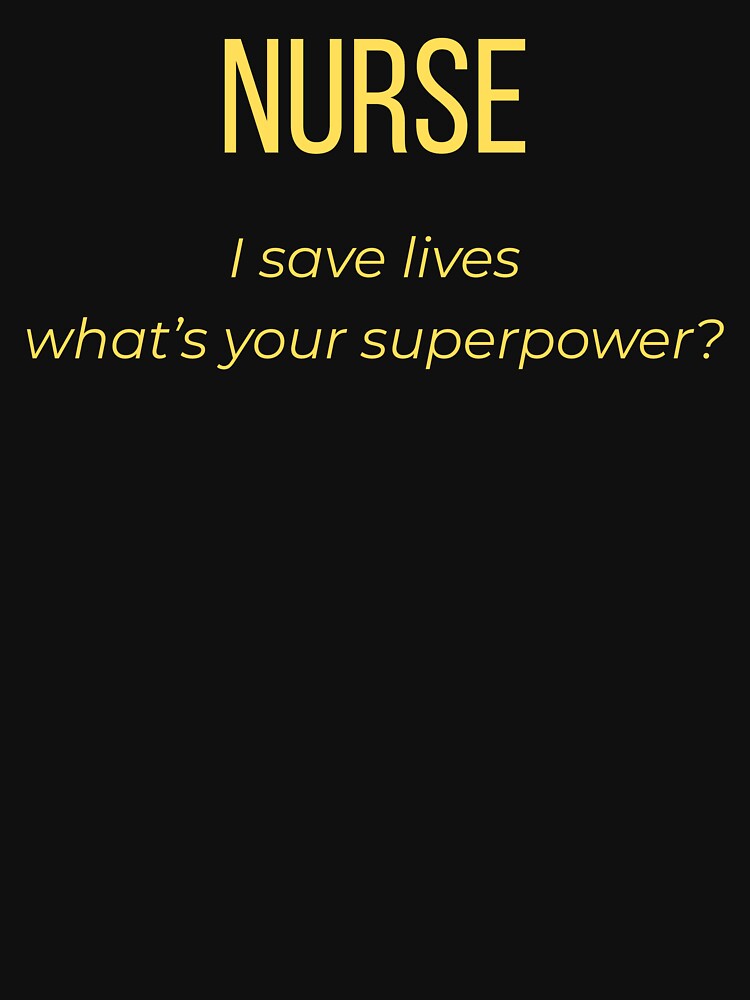 Nurse I Save Lives What’s Your Superpower by Tws-Tees