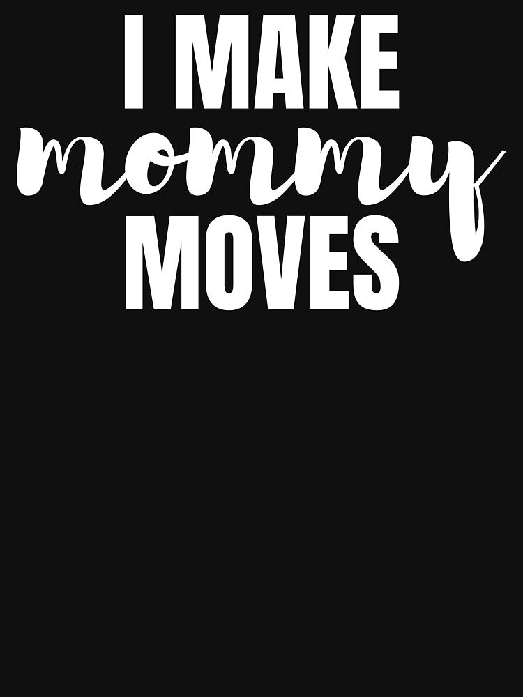 I make mommy moves by Statim