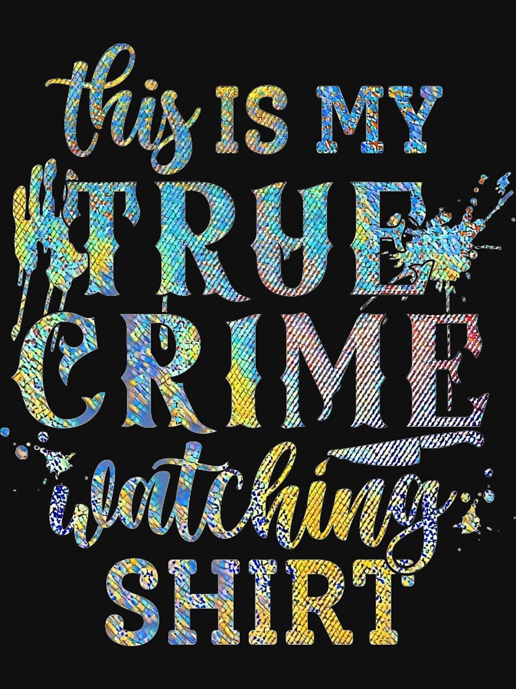 This is my True Crime Watching Shirt by CristalleLisa