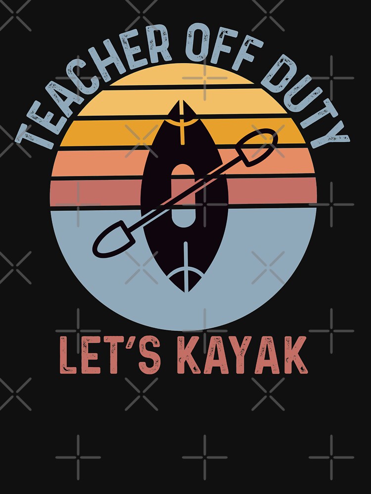 teacher off duty lets kayak by champagnemoment