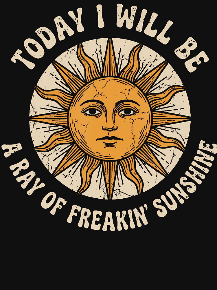 Today I Will Be A Ray Of Freakin' Sunshine Sarcastic Humor by Trippy-Toad