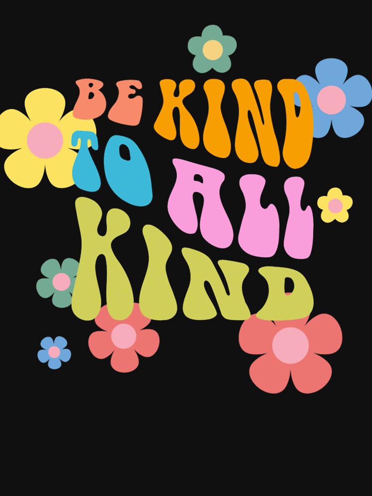Be kind to all kind by RobinRRoper