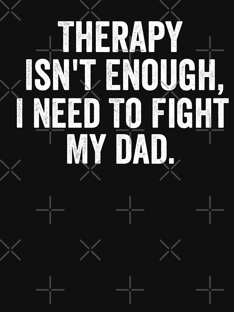 Therapy isn't enough i need to fight my dad - funny by xfortvnatx