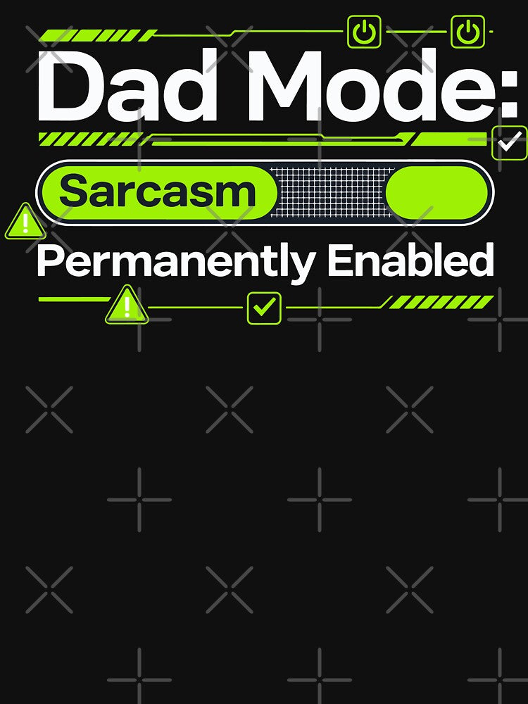 Dad Mode Sarcasm Permanently Enabled by Dxvect