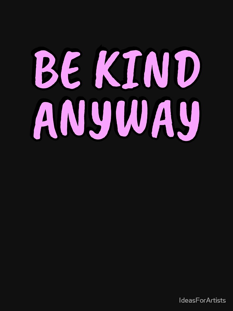 Be Kind Anyway by Inspirationmotivation