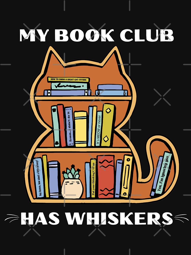 My Book Club Has Whiskers by BeansHotTees