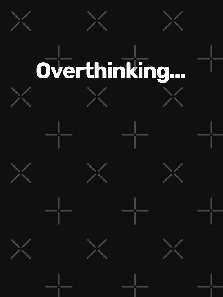 Overthinking... by WitNQuiet