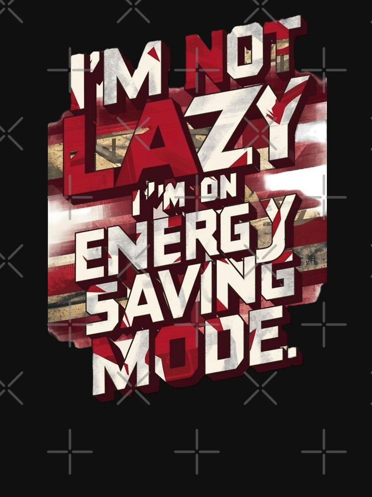 I'M NOT LAZY I'M ON ENERGY SAVING MODE by HOMEDESIGNPRINT