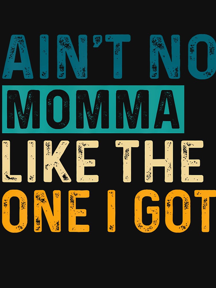 Ain't No Momma Like The One I Got Funny Family Reunion Mom by JaimeTrudie