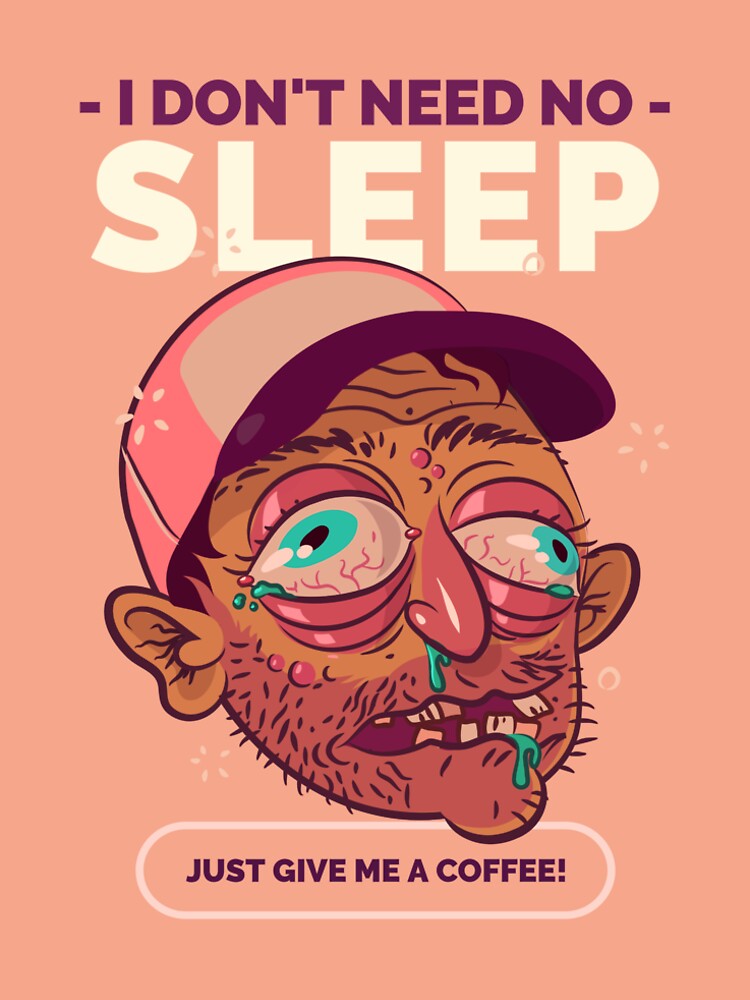 I Don't Need No Sleep by AladdinMktgs