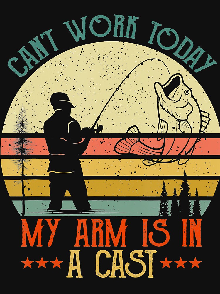 Vintage Funny Fishing - Can't Work Today My Arm Is In A Cast by Brigitte98