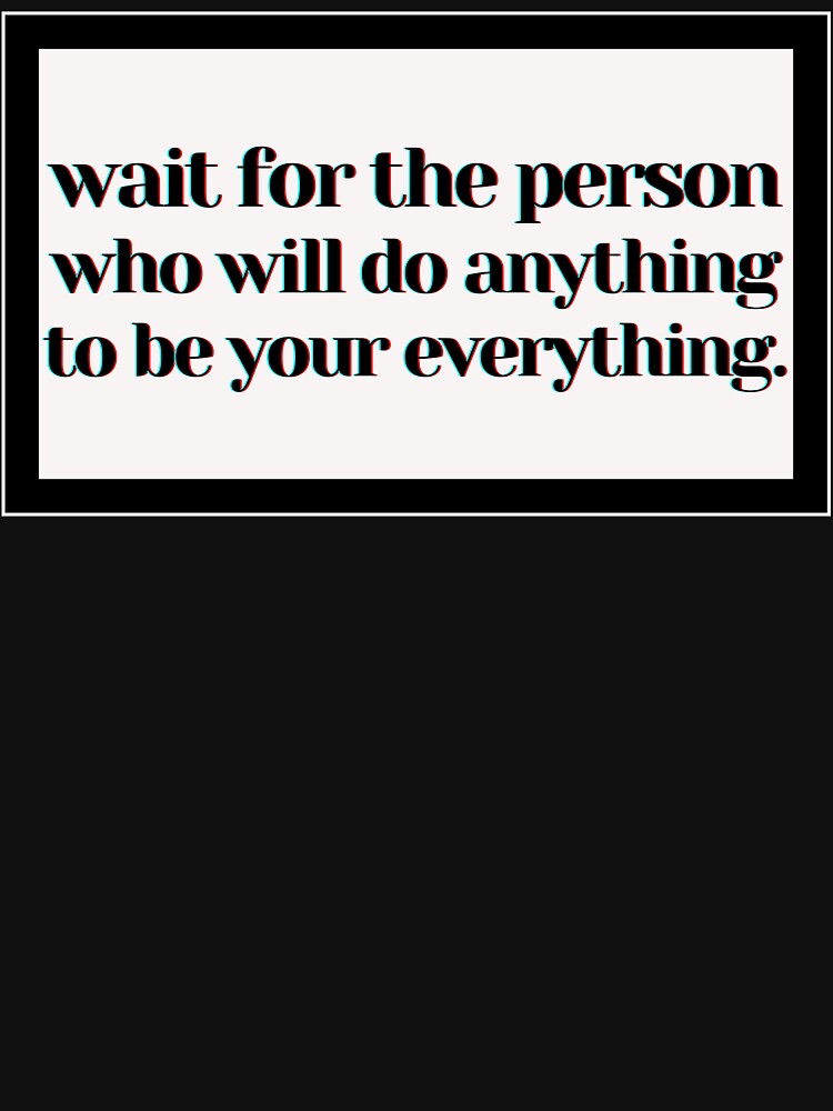 wait for the person who will do anything to be your everything by PostiveText