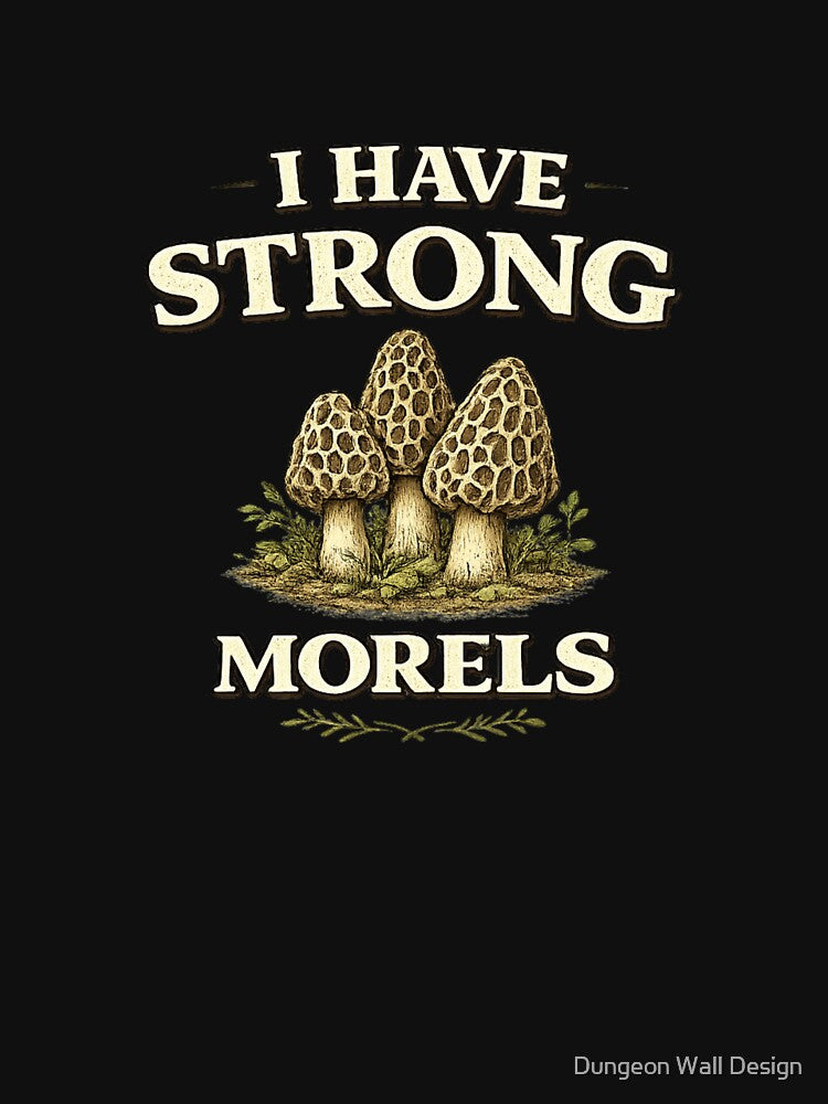 I Have Strong Morels Funny Mushroom Pun by Dungeon Wall Design