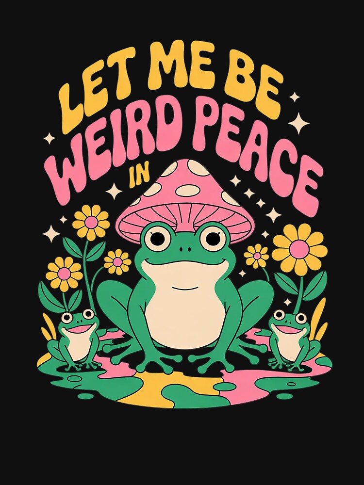 Let Me Be Weird In Peace Cute Goblincore Frog by KotexTemu