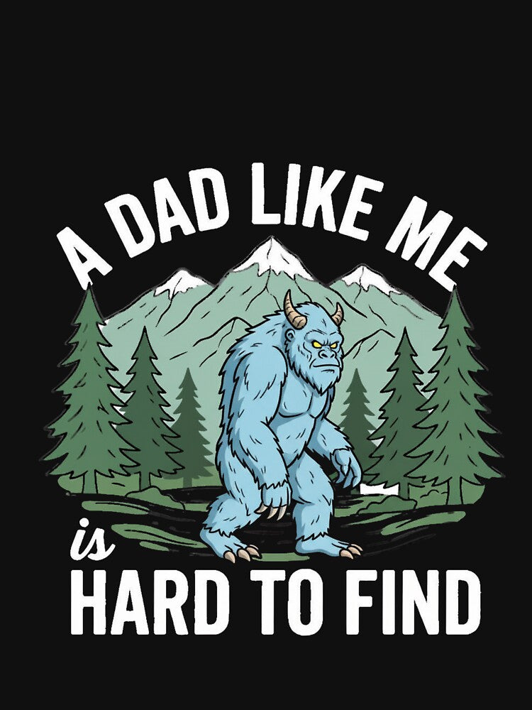 Yeti Dad Shirt Funny Cryptid Dad A Dad Like Me Is Hard To Find by Aquarius-club