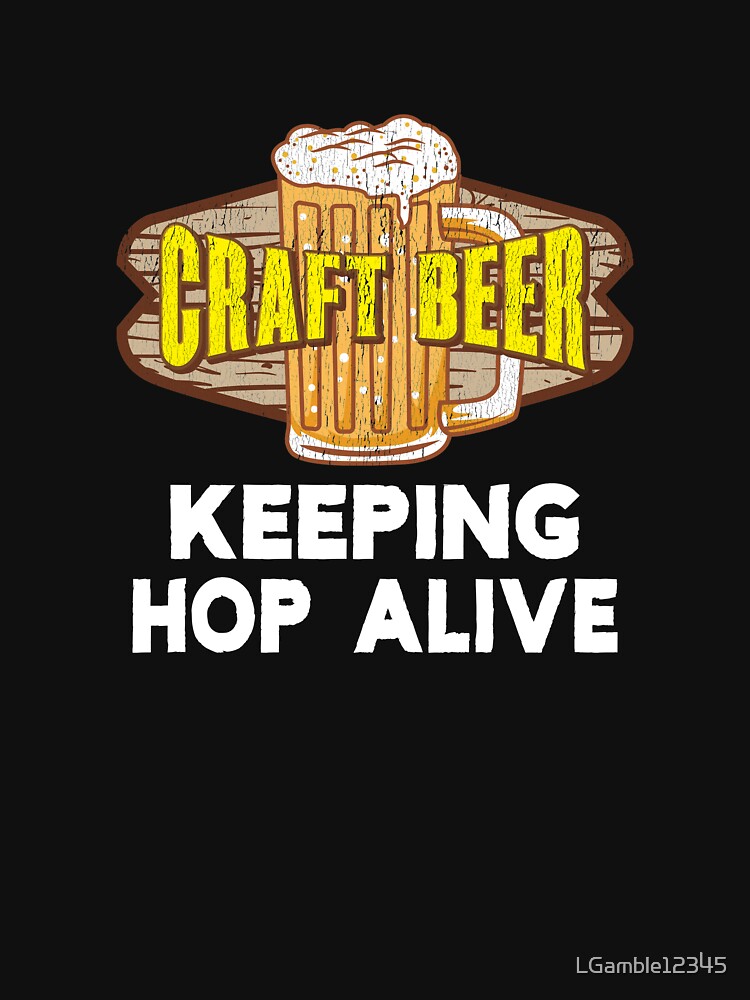 Top Fun Craft Beer Keeping Hop Alive Gift Design by LGamble12345