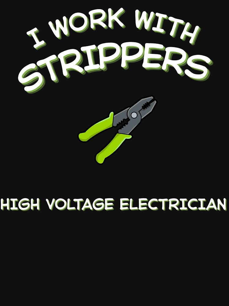 Funny Electrician Shirt – Electrician I work with strippers – Electrician Gift by JobLifeTees