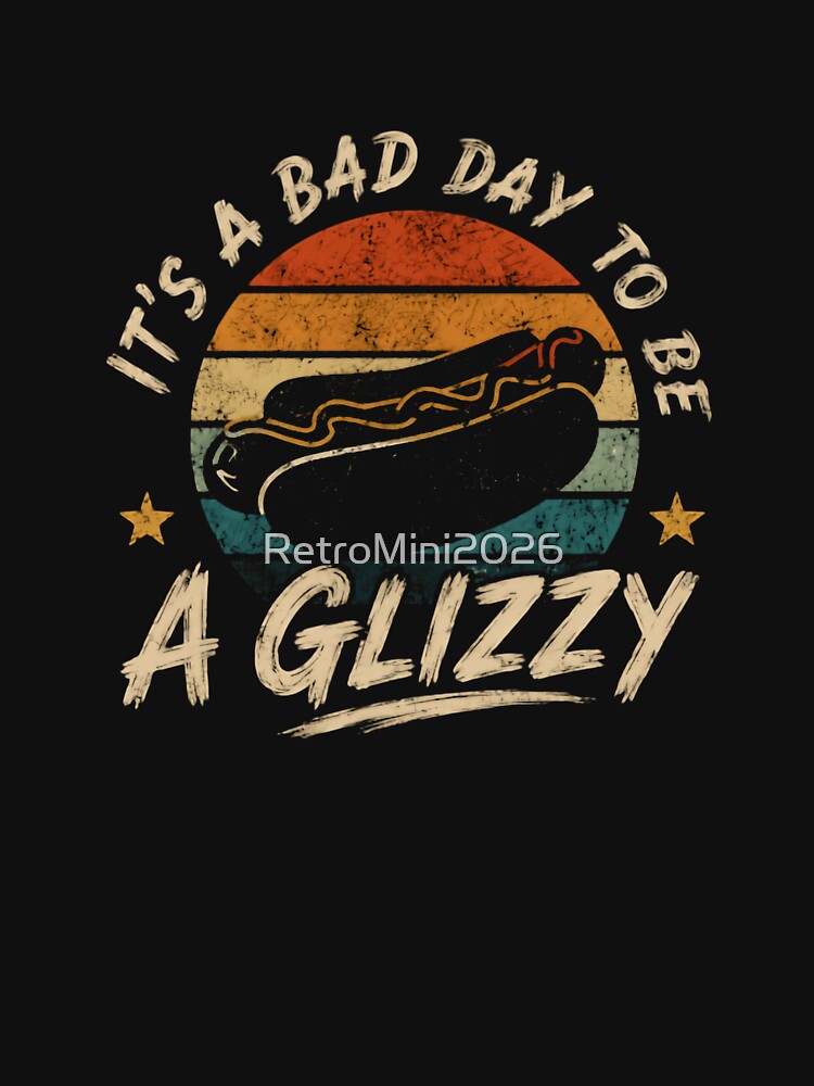 It's A Bad Day To Be A Glizzy Hot Dog Foodie Humor by RetroMini2026