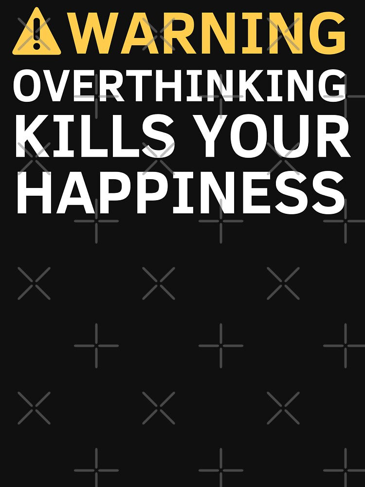 Warning Overthinking Kills Your Happiness by ni3ma