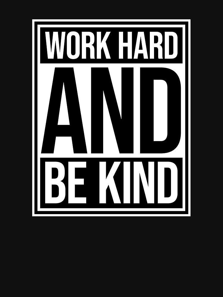 Work Hard And Be Kind Motivational Work Ethic Logo by shirt-o-mat
