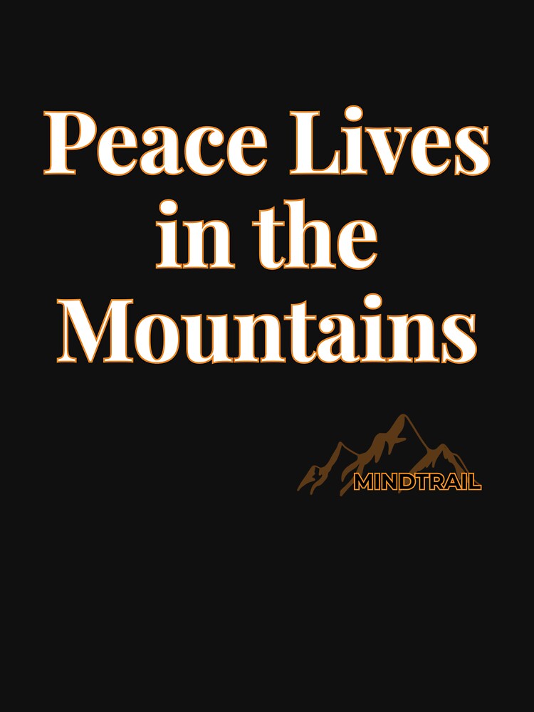 Peace Lives in the Mountains | Outdoor Mindfulness Shirt – Mind Trail by Still Ronin Art