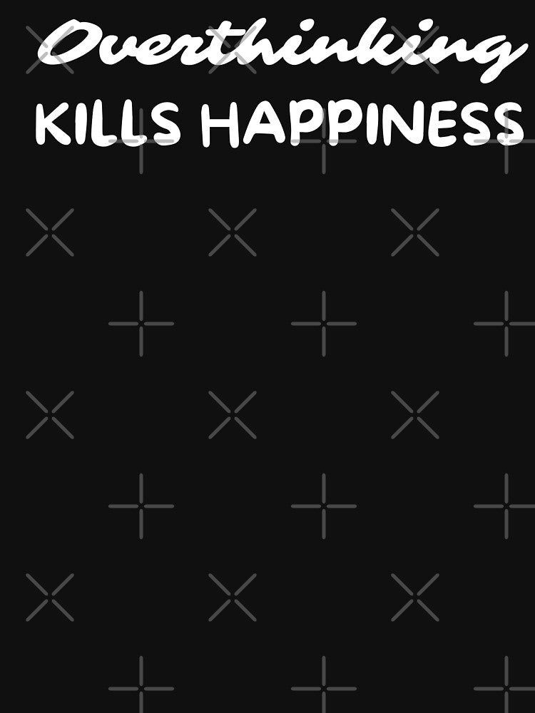 Overthinking Kills Happiness Overthinker by pixelone