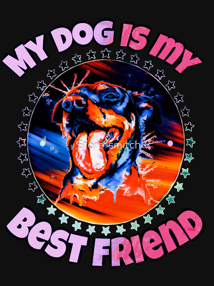 My dog ​​is my best friend by Store-smitch