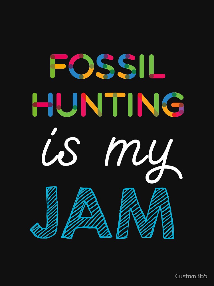 Fossil Hunting is my Jam. Funny Fossil Hunting Design by Custom365