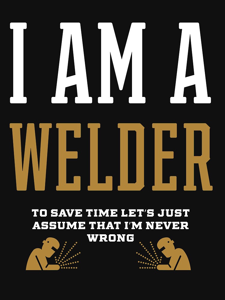 I Am A WELDER - WELDER Job Gift Funny by DiogoCalheiros