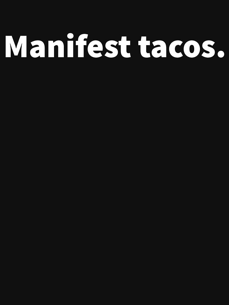 Manifest tacos humorous taco and manifest themed design with bold white text on a black T-shirt and sticker. by PlainCrankyT